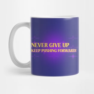 Never give up, keep pushing forward! Mug